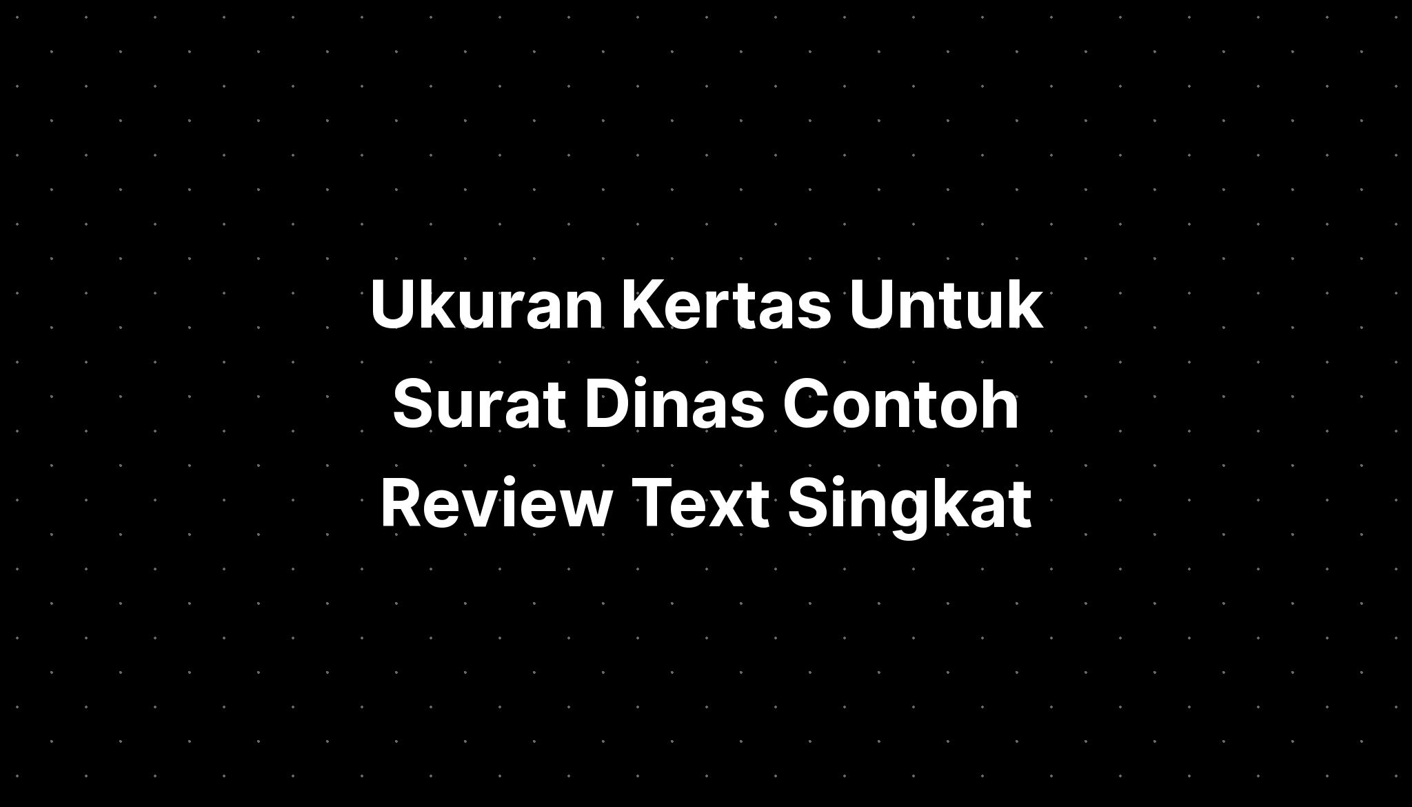 Ukuran Kertas Untuk Surat Dinas Contoh Review Text Singkat  IMAGESEE